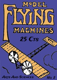 Model Flying Machines by Alfred Powell Morgan