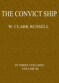 The Convict Ship, Volume 3 (of 3) by William Clark Russell