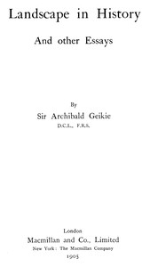 Landscape in History, and Other Essays by Archibald Geikie