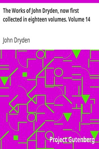 The Works of John Dryden, now first collected in eighteen volumes. Volume 14