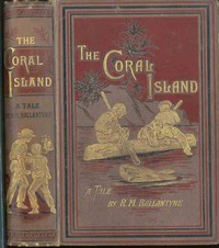 The Coral Island: A Tale of the Pacific Ocean by R. M. Ballantyne