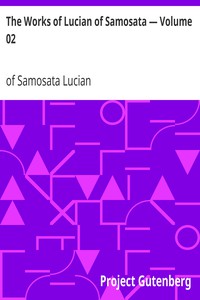 The Works of Lucian of Samosata — Volume 02 by of Samosata Lucian