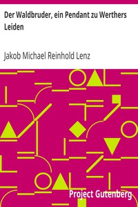 Der Waldbruder, ein Pendant zu Werthers Leiden by Jakob Michael Reinhold Lenz