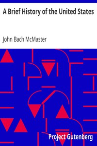 A Brief History of the United States by John Bach McMaster