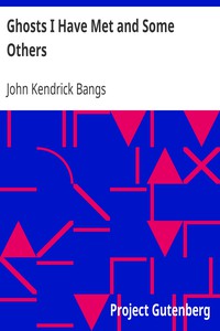 Ghosts I Have Met and Some Others by John Kendrick Bangs