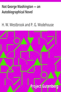 Not George Washington — an Autobiographical Novel by Westbrook and Wodehouse