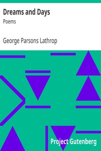 Dreams and Days: Poems by George Parsons Lathrop