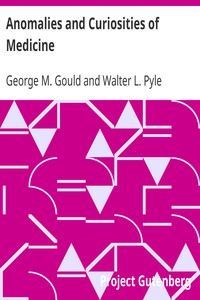 Anomalies and Curiosities of Medicine by George M. Gould and Walter L. Pyle