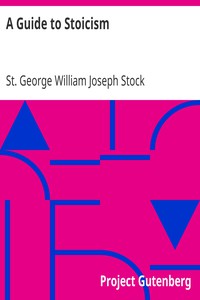 A Guide to Stoicism by St. George William Joseph Stock