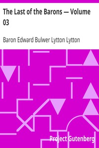 The Last of the Barons — Volume 03 by Baron Edward Bulwer Lytton Lytton