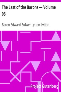 The Last of the Barons — Volume 06 by Baron Edward Bulwer Lytton Lytton