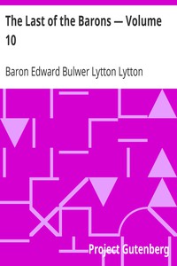 The Last of the Barons — Volume 10 by Baron Edward Bulwer Lytton Lytton