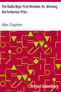 The Radio Boys' First Wireless; Or, Winning the Ferberton Prize by Allen Chapman