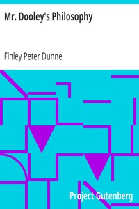 Mr. Dooley's Philosophy by Finley Peter Dunne