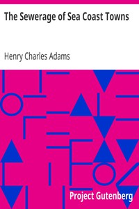 The Sewerage of Sea Coast Towns by Henry Charles Adams