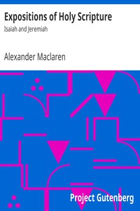 Expositions of Holy Scripture: Isaiah and Jeremiah by Alexander Maclaren