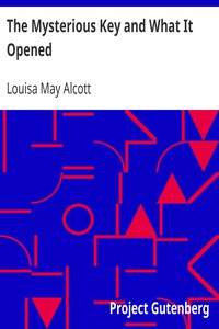 The Mysterious Key and What It Opened by Louisa May Alcott