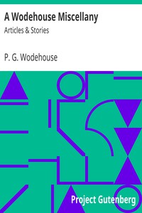 A Wodehouse Miscellany: Articles &amp; Stories by P. G. Wodehouse