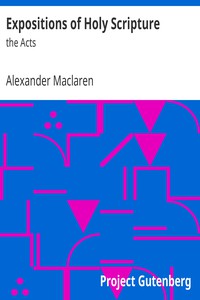 Expositions of Holy Scripture: the Acts by Alexander Maclaren