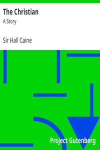 The Christian: A Story by Sir Hall Caine