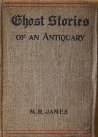 Ghost Stories of an Antiquary by M. R. James