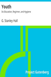 Youth: Its Education, Regimen, and Hygiene by G. Stanley Hall