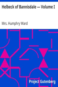 Helbeck of Bannisdale — Volume I by Mrs. Humphry Ward