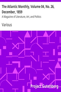 The Atlantic Monthly, Volume 04, No. 26, December, 1859 by Various