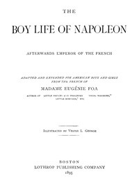 The Boy Life of Napoleon, Afterwards Emperor of the French by Eugénie Foa