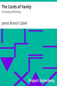 The Cords of Vanity: A Comedy of Shirking by James Branch Cabell