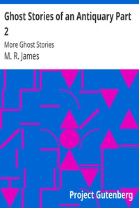 Ghost Stories of an Antiquary Part 2: More Ghost Stories by M. R. James