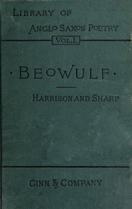 I. Beówulf: an Anglo-Saxon poem. II. The fight at Finnsburh: a fragment.