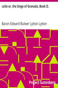 Leila or, the Siege of Granada, Book II. by Baron Edward Bulwer Lytton Lytton