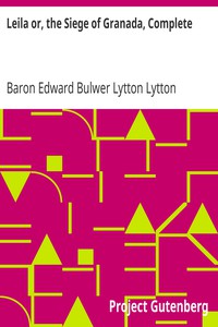 Leila or, the Siege of Granada, Complete by Baron Edward Bulwer Lytton Lytton