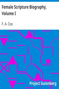 Female Scripture Biography, Volume I by F. A. Cox