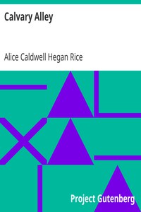 Calvary Alley by Alice Caldwell Hegan Rice