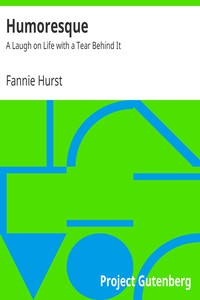 Humoresque: A Laugh on Life with a Tear Behind It by Fannie Hurst