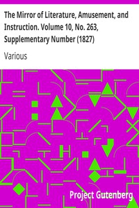 The Mirror of Literature, Amusement, and Instruction. Volume 10, No. 263,