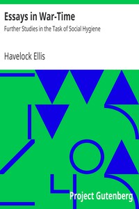 Essays in War-Time: Further Studies in the Task of Social Hygiene by Havelock Ellis