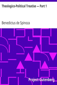 Theologico-Political Treatise — Part 1 by Benedictus de Spinoza