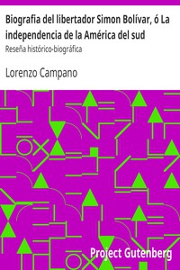 Biografia del libertador Simon Bolívar, ó La independencia de la América del sud
