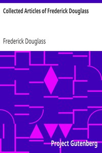 Collected Articles of Frederick Douglass by Frederick Douglass