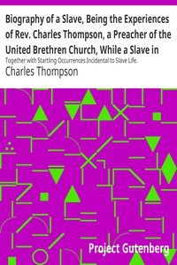 Biography of a Slave, Being the Experiences of Rev. Charles Thompson, a Preacher