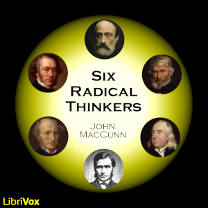 Six Radical Thinkers: Bentham, J.S. Mill, Cobden, Carlyle, Mazzini, T.H. Green