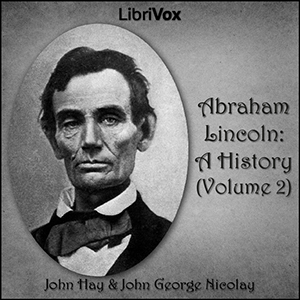 Abraham Lincoln: A History (Volume 2)