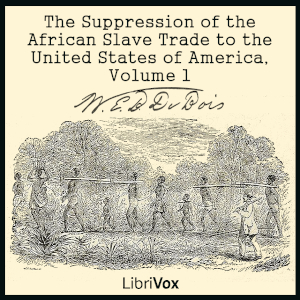 The Suppression of the African Slave Trade to the United States of America, Volume 1