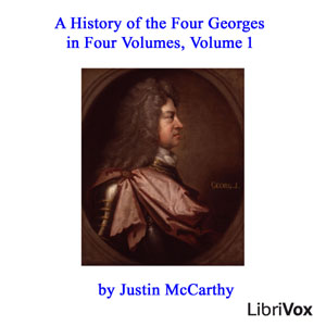 A History of the Four Georges in Four Volumes, Volume 1