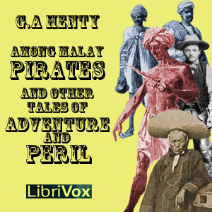 Among Malay Pirates and Other Tales of Peril and Adventure