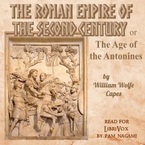 The Roman Empire of the Second Century: Or, The Age of the Antonines