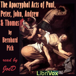 The Apocryphal Acts of Paul, Peter, John, Andrew and Thomas